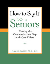 How to Say It to Seniors; Closing the Communication Gap with Our Elders; Emily Fox and Company, SF Bay Area Professional Organizers