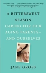 A Bittersweet Season by Jane Gross; recommended reading for people taking care of their aging parents, Emily Fox and Company, SF Bay Area Professional Organizers